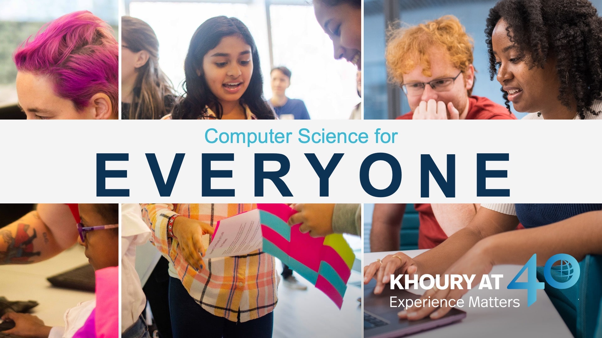 A slide from the Khoury at 40 presentation. A montage of students with text "Computer Science for Everyone"